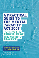 A Practical Guide to the Mental Capacity Act 2005 : Putting the Principles of the Act Into Practice-9781849055208