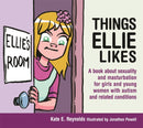 Things Ellie Likes : A book about sexuality and masturbation for girls and young women with autism and related conditions-9781849055253