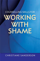 Counselling Skills for Working with Shame : With Points for Reflection, Exercises, Top Tips and Suggestions for How to Work with Clients-9781849055628