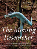 The Moving Researcher : Laban/Bartenieff Movement Analysis in Performing Arts Education and Creative Arts Therapies-9781849055871