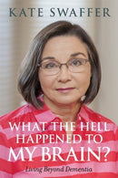 What the hell happened to my brain? : Living Beyond Dementia-9781849056083