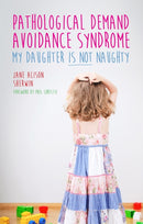 Pathological Demand Avoidance Syndrome - My Daughter is Not Naughty-9781849056144