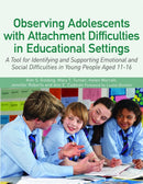 Observing Adolescents with Attachment Difficulties in Educational Settings : A Tool for Identifying and Supporting Emotional and Social Difficulties in Young People Aged 11-16-9781849056175