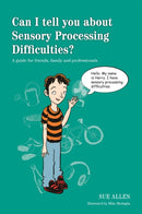 Can I tell you about Sensory Processing Difficulties? : A guide for friends, family and professionals-9781849056403
