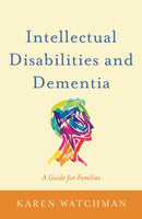 Intellectual Disabilities and Dementia : A Guide for Families-9781849056779