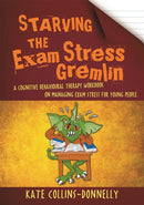 Starving the Exam Stress Gremlin : A Cognitive Behavioural Therapy Workbook on Managing Exam Stress for Young People-9781849056984