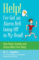 Help! I've Got an Alarm Bell Going Off in My Head! : How Panic, Anxiety and Stress Affect Your Body-9781849057042