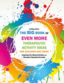 The Big Book of EVEN MORE Therapeutic Activity Ideas for Children and Teens : Inspiring Arts-Based Activities and Character Education Curricula-9781849057493
