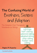 The Confusing World of Brothers, Sisters and Adoption : The Adoption Club Therapeutic Workbook on Siblings-9781849057646