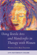 Using Textile Arts and Handcrafts in Therapy with Women : Weaving Lives Back Together-9781849058384