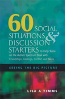 60 Social Situations and Discussion Starters to Help Teens on the Autism Spectrum Deal with Friendships, Feelings, Conflict and More : Seeing the Big Picture-9781849058629