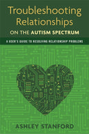 Troubleshooting Relationships on the Autism Spectrum : A User's Guide to Resolving Relationship Problems-9781849059510