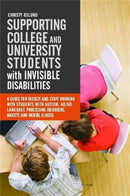 Supporting College and University Students with Invisible Disabilities : A Guide for Faculty and Staff Working with Students with Autism, Ad/Hd, Language Processing Disorders, Anxiety, and Mental Illn-9781849059558