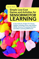 Simple Low-Cost Games and Activities for Sensorimotor Learning : A Sourcebook of Ideas for Young Children Including Those with Autism, ADHD, Sensory Processing Disorder, and Other Learning Differences-9781849059770