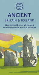 Philip's Ancient Britain and Ireland: Mapping the history, mysteries and monuments of the British & Irish Isles
