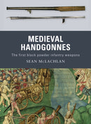 Medieval Handgonnes : The first black powder infantry weapons-9781849081559