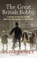 The Great British Bobby : A history of British policing from 1829 to the present-9781849161978
