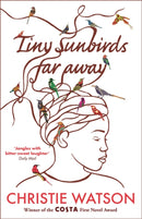Tiny Sunbirds Far Away : Winner of the Costa First Novel Award, from the author of The Language of Kindness-9781849163750