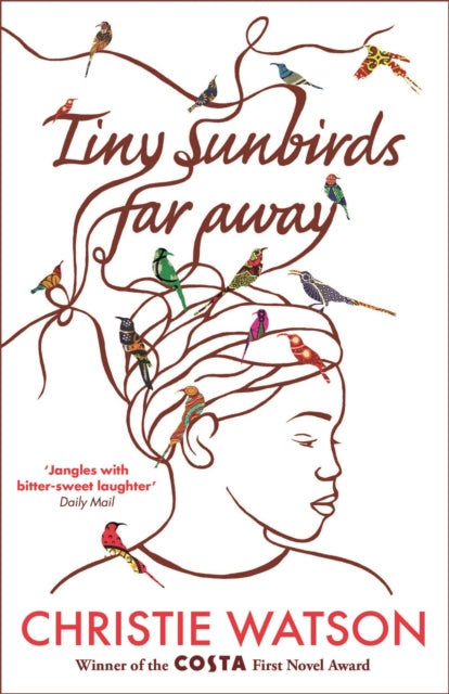 Tiny Sunbirds Far Away : Winner of the Costa First Novel Award, from the author of The Language of Kindness-9781849163750