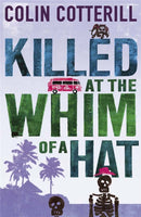 Killed at the Whim of a Hat : the first in the outrageous crime series from the author of the Dr Siri novels-9781849165549