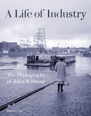 A Life of Industry : The Photography of John R Hume-9781849173094