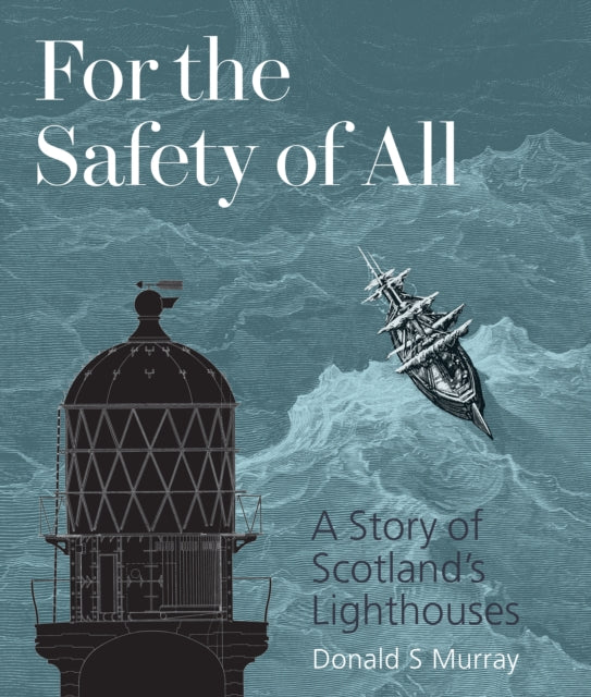 For the Safety of All : A Story of Scotland's Lighthouses-9781849173278