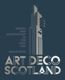 Art Deco Scotland : Design and Architecture in the Jazz Age-9781849173445