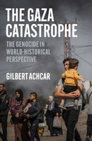 The Gaza Catastrophe : The Genocide in World-Historical Perspective-9781849250917