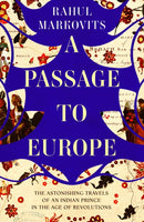 A Passage to Europe : The Astonishing Travels of an Indian Prince in the Age of Revolutions-9781849250955