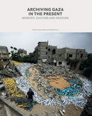 Archiving Gaza in the Present : Memory, Culture and Erasure-9781849250979