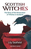 Scottish Witches : The Story of the Persecution of Witches in Scotland-9781849342018
