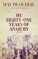 My Eighty-one Years Of Anarchy : A Memoir-9781849353229