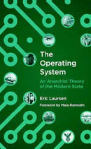 The Operating System : An anarchist Theory of the Modern State-9781849353878