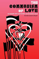 The Communism Of Love : An Inquiry into the Poverty of Exchange Value-9781849353915