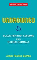 Undrowned : Black Feminist Lessons from Marine Mammals Emergent Strategy Series-9781849353977