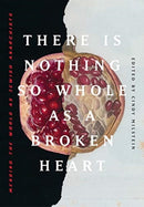 There Is Nothing So Whole As A Broken Heart : Mending the World as Jewish Anarchists-9781849353991
