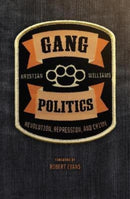 Gang Politics : Revolution, Repression, and Crime-9781849354561