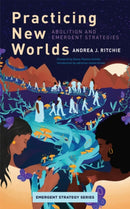 Practicing New Worlds : Abolition and Emergent Strategies-9781849355117