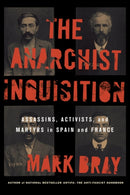 The Anarchist Inquisition : Assassins, Activists, and Martyrs in Spain and France-9781849355148