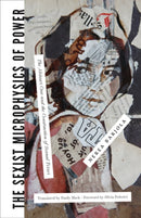 The Sexist Microphysics of Power : The Alcassar Casse and the Construction of Sexual Terror-9781849355506
