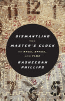 Dismantling the Master's Clock : On Race, Space and Time-9781849355612