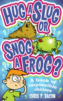 Hug a Slug or Snog a Frog? : A book of impossible choices-9781849418683