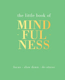 The Little Book of Mindfulness : Focus, Slow Down, De-Stress-9781849494205