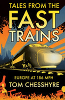 Tales from the Fast Trains : Around Europe at 186mph-9781849531511