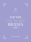 Top Tips for Brides : From Planning and Invites to Dresses and Shoes, the Complete Wedding Guide-9781849535359