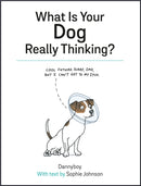 What Is Your Dog Really Thinking? : Funny Advice and Hilarious Cartoons to Help You Understand What Your Dog is Trying to Tell You-9781849539166