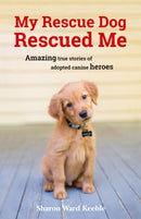 My Rescue Dog Rescued Me : Amazing True Stories of Adopted Canine Heroes-9781849539500