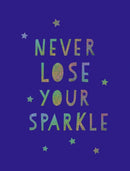 Never Lose Your Sparkle : Uplifting Quotes to Help You Find Your Shine-9781849539579