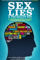 Sex, Lies and the Ballot Box : 50 Things You Need to Know About British Elections-9781849547550