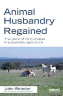 Animal Husbandry Regained : The Place of Farm Animals in Sustainable Agriculture-9781849714211